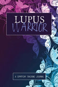 Lupus Warrior: A Symptom & Pain Tracking Journal for Lupus and Chronic Illness - Paperback