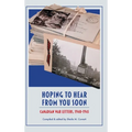 Hoping to Hear from You Soon: Canadian War Letters, 1940-1945 - Hardcover