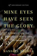 Mine Eyes Have Seen the Glory: A Journey Into the Evangelical Subculture in America - Paperback