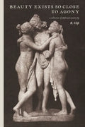 beauty exists so close to agony: a collection of ekphrastic poetry - Paperback