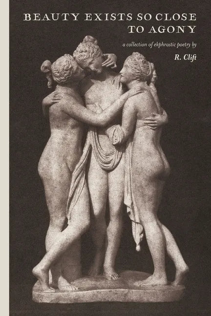 beauty exists so close to agony: a collection of ekphrastic poetry - Paperback