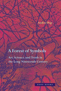 A Forest of Symbols: Art, Science, and Truth in the Long Nineteenth Century - Hardcover