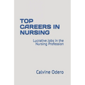Top Careers in Nursing: Lucrative Jobs in the Nursing Profession - Paperback