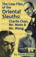 The Case Files of the Oriental Sleuths (hardback): Charlie Chan, Mr. Moto, and Mr. Wong - Hardcover