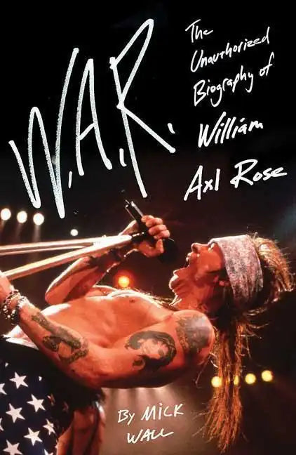 W.A.R.: The Unauthorized Biography of William Axl Rose - Paperback