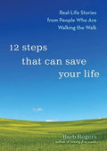 12 Steps That Can Save Your Life: Real-Life Stories from People Who Are Walking the Walk (Al-Anon Book, Addiction Book, Recovery Stories) - Paperback
