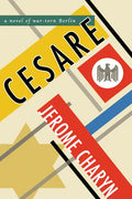 Cesare: A Novel of War-Torn Berlin - Hardcover