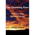 The Threshing Floor: Understanding The End Of The Age - Paperback