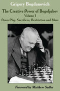 The Creative Power of Bogoljubov: Volume I: Pawn Play, Sacrifices, Restriction and More - Paperback