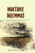 Multiple Dilemmas: A fictional story of multiple ethical dilemmas based on true historical events - Paperback