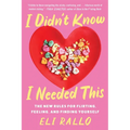 I Didn't Know I Needed This: The New Rules for Flirting, Feeling, and Finding Yourself - Paperback