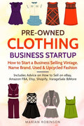 Pre-Owned Clothing Business Startup: How to Start a Business Selling Vintage, Name Brand, Used & Upcycled Fashion: Includes Advice on How to Sell on e - Paperback