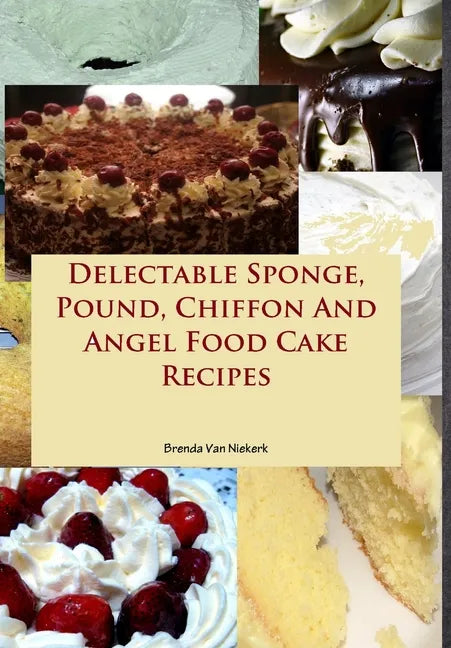 Delectable Sponge, Pound, Chiffon And Angel Food Cake Recipes - Hardcover