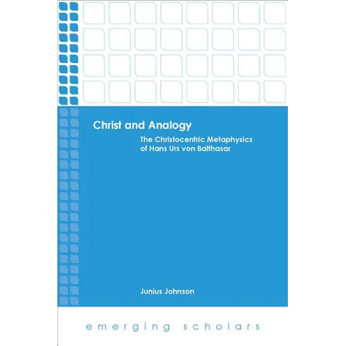 Christ and Analogy: The Christocentric Metaphysics of Hans Urs Von Balthasar - Paperback