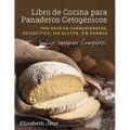 Libro de Cocina para Panaderos Cetog駭ica: Pan bajo en carbohidratos, paleol?ico, sins gluten, sin granos - Paperback