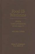 Food Is Medicine, Volume Three: Foods That Undermine Your Health - Hardcover