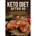 Keto Diet After 50: Keto after 50 Cookbook with Homemade and Healthy Keto Recipes to Boost Your Energy Level - Paperback