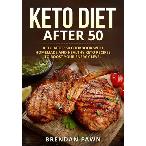Keto Diet After 50: Keto after 50 Cookbook with Homemade and Healthy Keto Recipes to Boost Your Energy Level - Paperback