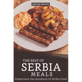 The Best of Serbia Meals: Experience the Goodness of Serbia Food - Paperback