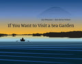 If You Want to Visit a Sea Garden - Hardcover