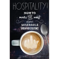 Hospitality!: How To Make the Most of Your Miserable, Underpaid Existence. - Paperback