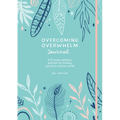 Overcoming Overwhelm Journal: A 12-Week Wellness Planner for Finding Peace in a Busy World - Hardcover