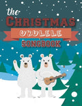 The Christmas Ukulele Songbook: 27 Easy Songs For Xmas Time I Cute Gift Book For Kids and Adults - Sing and Play Christmas Carols With The Whole Famil - Paperback