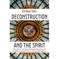 Deconstruction and the Spirit: How Pastors Can Better Understand Deconstruction and How to Approach It from a Pentecostal Perspective - Hardcover