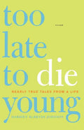 Too Late to Die Young: Nearly True Tales from a Life - Paperback