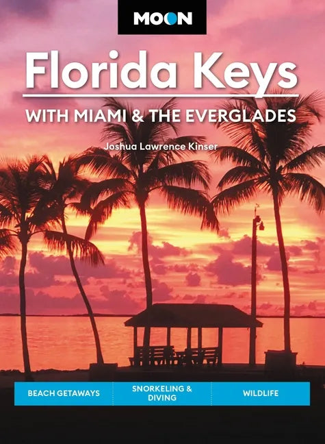 Moon Florida Keys: With Miami & the Everglades: Beach Getaways, Snorkeling & Diving, Wildlife - Paperback
