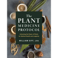The Plant Medicine Protocol: Unlocking the Power of Plants for Optimal Health and Longevity - Hardcover