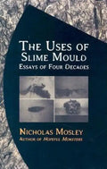 The Uses of Slime Mould: Essays of Four Decades - Paperback