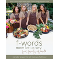 f-words mom let us say: everyday recipes that will make you feel loved - Paperback