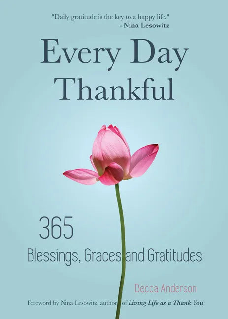 Every Day Thankful: 365 Blessings, Graces and Gratitudes (Alcoholics Anonymous, Daily Reflections, Christian Devotional, Gratitude, Blessings, Acts of - Paperback