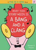 What This Story Needs Is a Bang and a Clang - Hardcover