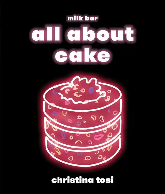 All about Cake: A Milk Bar Cookbook - Hardcover