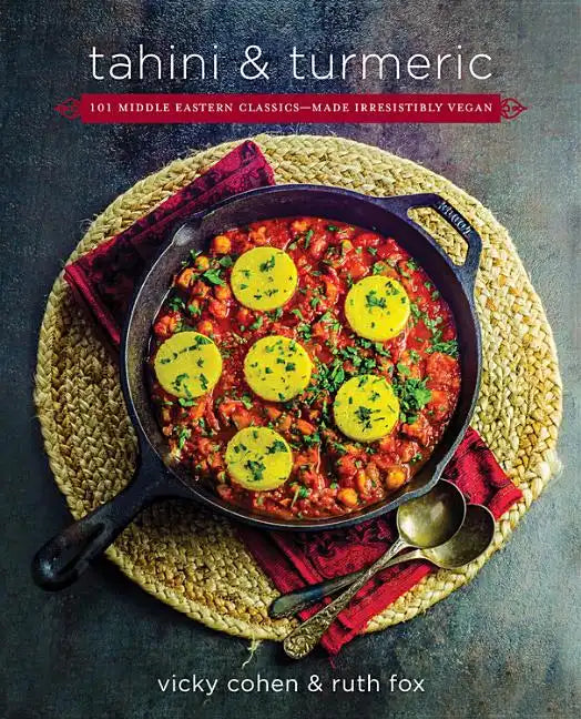 Tahini and Turmeric: 101 Middle Eastern Classics -- Made Irresistibly Vegan - Hardcover