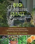 Big Dreams, Small Garden: A Guide to Creating Something Extraordinary in Your Ordinary Space - Paperback