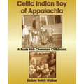 Celtic Indian Boy of Appalachia: A Scots Irish Cherokee Childhood - Paperback