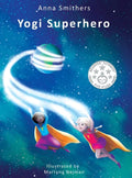 Yogi Superhero: A Children's book about yoga, mindfulness and managing busy mind and negative emotions - Hardcover
