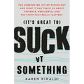 It's Great to Suck at Something: The Unexpected Joy of Wiping Out and What It Can Teach Us about Patience, Resilience, and the Stuff That Really Matte - Paperback