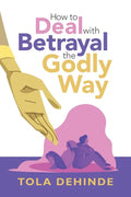 How to Deal with Betrayal the Godly Way - Paperback