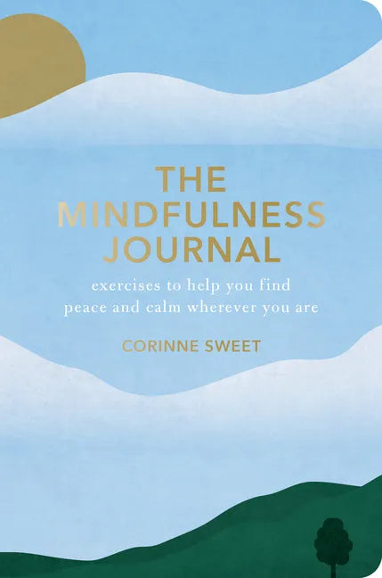 The Mindfulness Journal: Exercises to Help You Find Peace and Calm Wherever You Are - Paperback