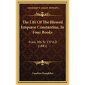 The Life Of The Blessed Emperor Constantine, In Four Books: From 306 To 337 A.D. (1845) - Hardcover