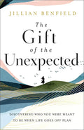 The Gift of the Unexpected: Discovering Who You Were Meant to Be When Life Goes Off Plan - Paperback