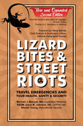 Lizard Bites & Street Riots: Travel Emergencies and Your Health, Safety, and Security - Hardcover
