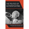 The Politics of Authenticating: Revisiting New Orleans Jazz - Hardcover