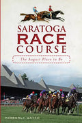 Saratoga Race Course: The August Place to Be - Paperback