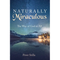 Naturally Miraculous: The Way of God as All - Hardcover