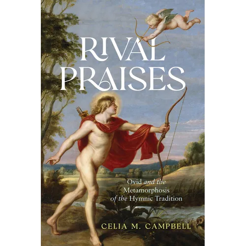 Rival Praises: Ovid and the Metamorphosis of the Hymnic Tradition - Hardcover